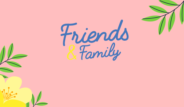 Friends and Family